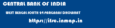 CENTRAL BANK OF INDIA  WEST BENGAL SOUTH 24 PARGANAS DHOLAHAT   ifsc code